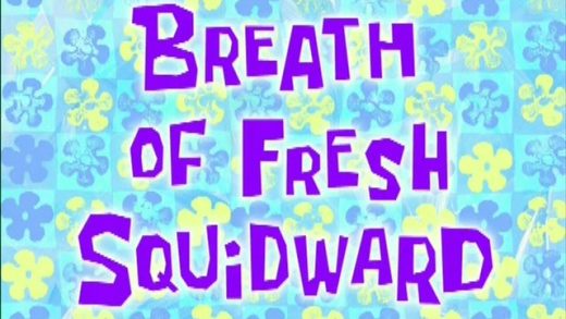 Breath of Fresh Squidward