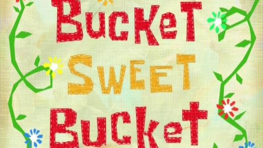 Bucket Sweet Bucket