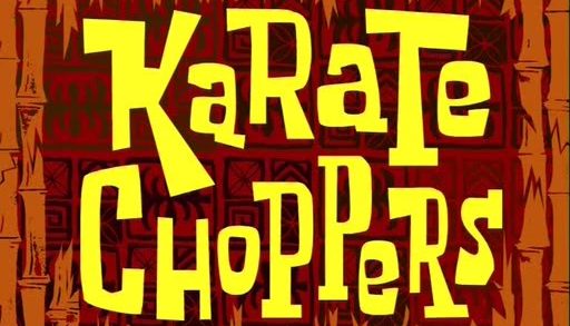 Karate Choppers