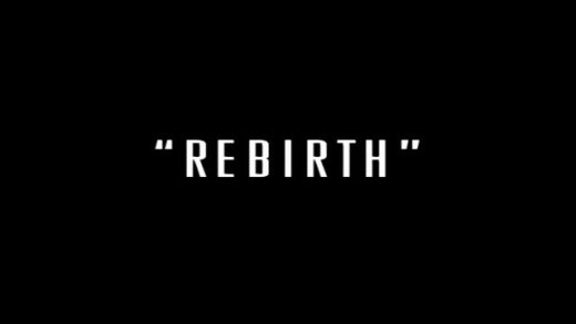 Rebirth – Part 1