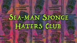 Sea-Man Sponge Haters Club