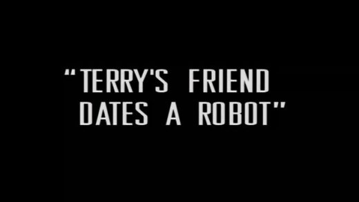 Terry’s Friend Dates a Robot