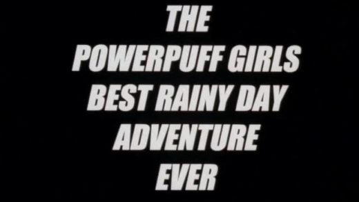 The Powerpuff Girls Best Rainy Day Adventure Ever