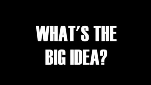 What’s the Big Idea?